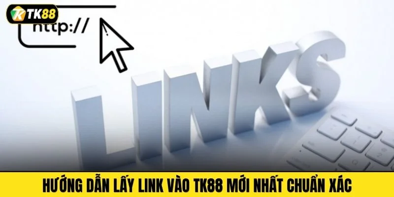 Hướng dẫn lấy link vào TK88 mới nhất chuẩn xác